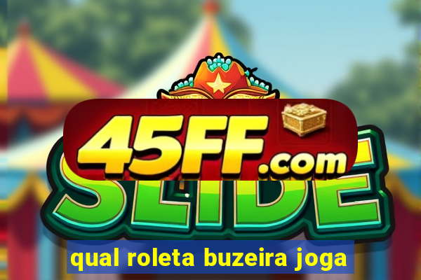 qual roleta buzeira joga